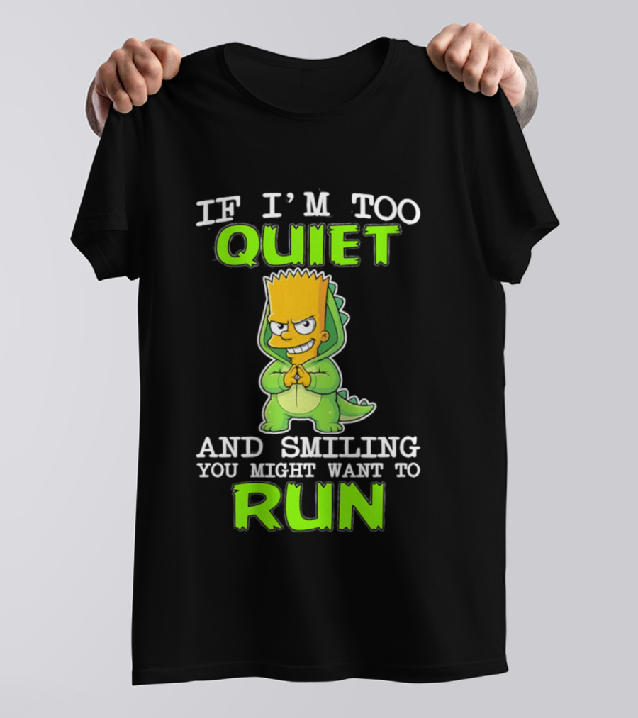 If I'm Too Quiet And Smiling You Might Want To Run Bart Simpson T-Shirt