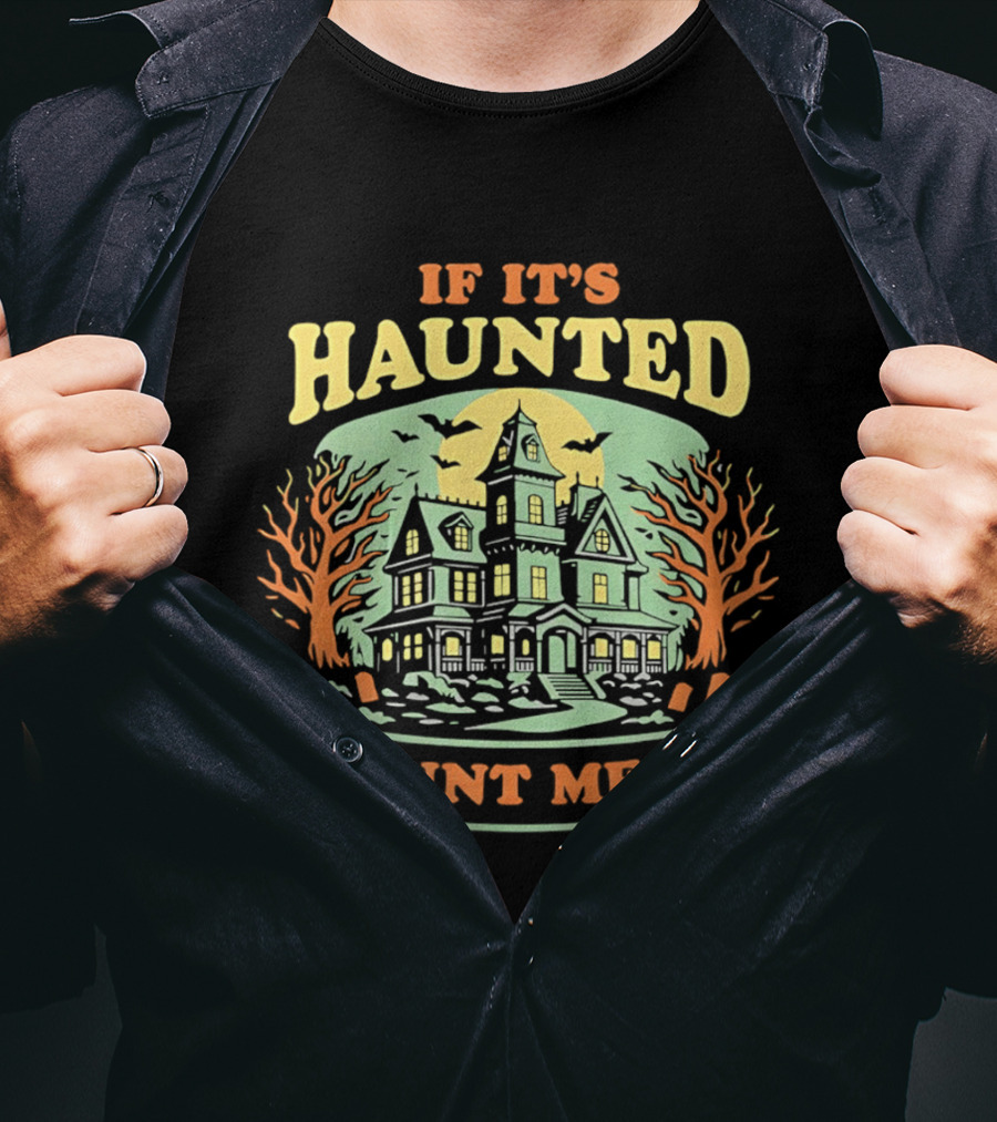 If It's Haunted Count Me In Spooky Haunted House Halloween T-Shirt