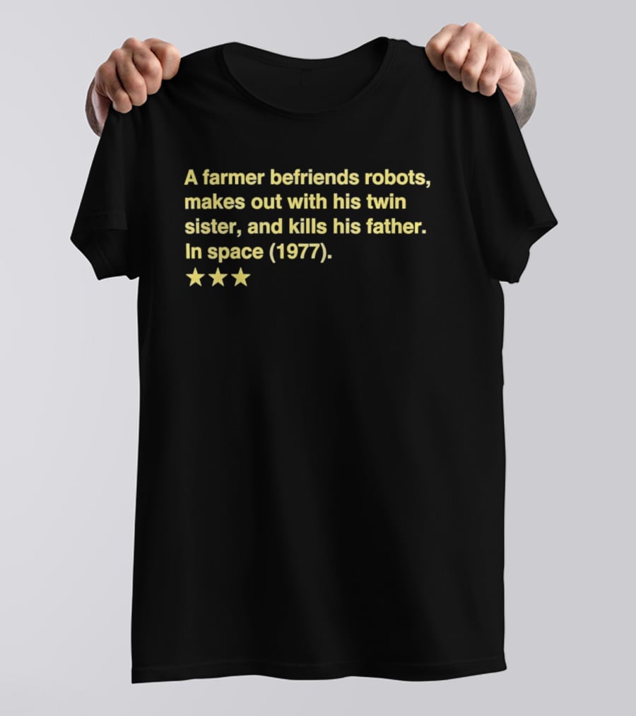 A Farmer Befriends Robots Makes Out With Twin Sister Kills Father In Space 1977 Two Star Review T-Shirt