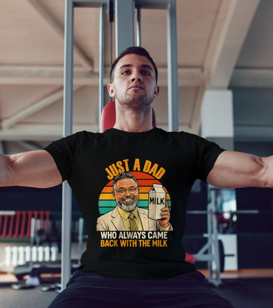 Just A Dad Who Always Came Back With The Milk T-Shirt