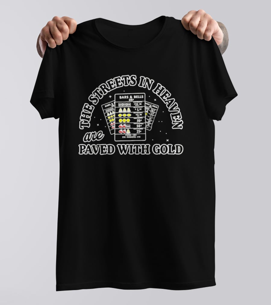 The Streets In Heaven Are Paved With Gold Bars And Bells T-Shirt