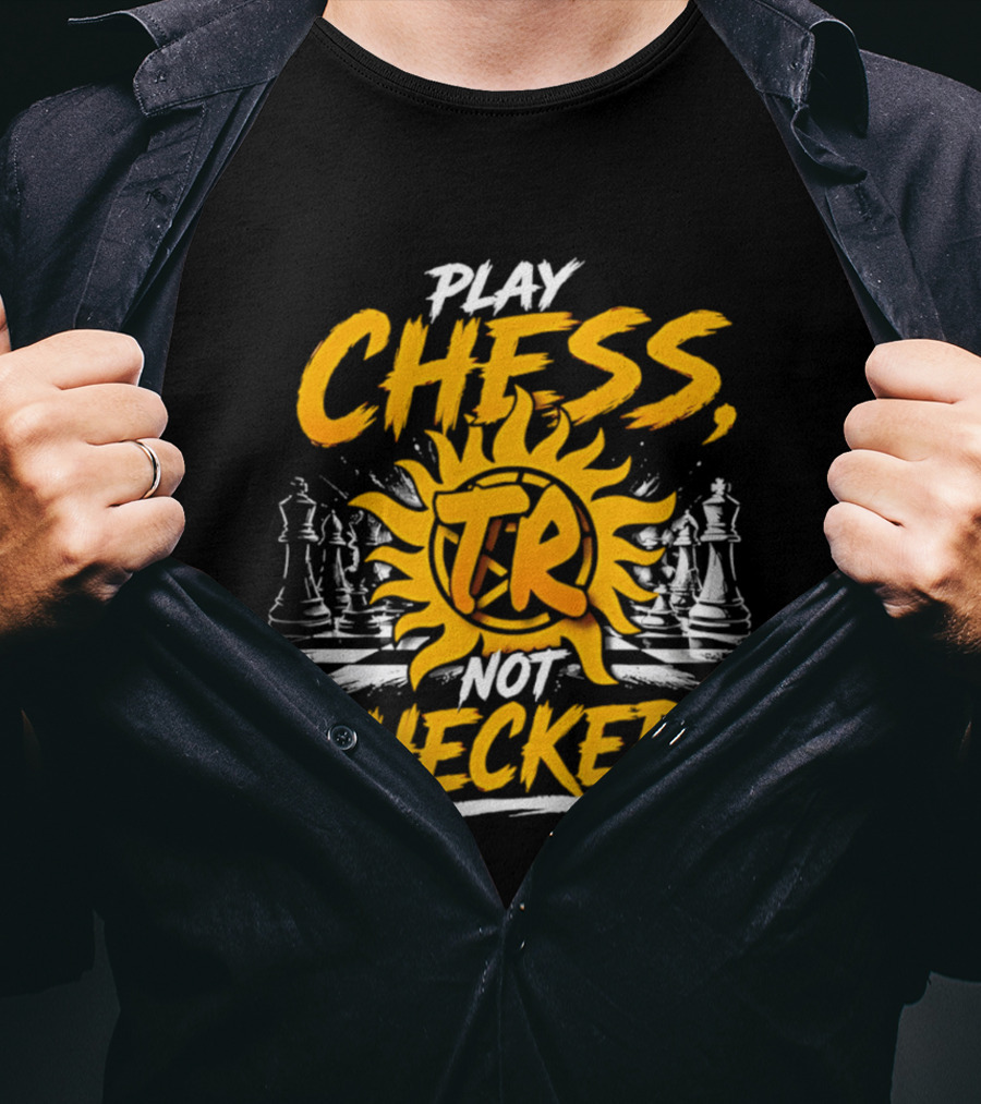 Play Chess Not Checkers TR Sunburst Chess Pieces T-Shirt