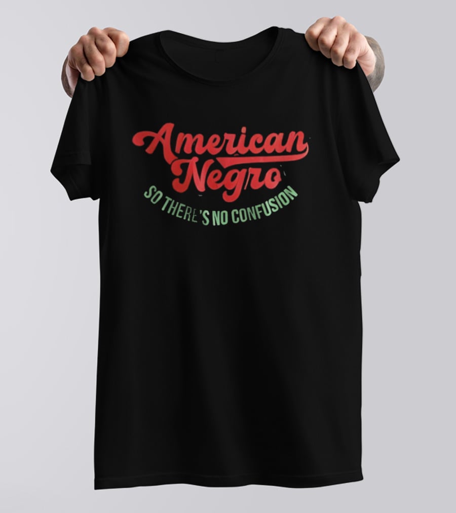 American Negro So There's No Confusion T-Shirt