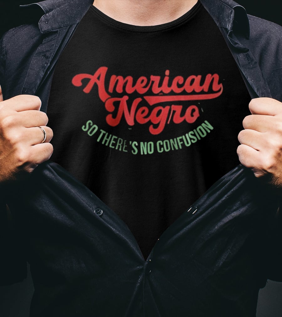 American Negro So There's No Confusion T-Shirt
