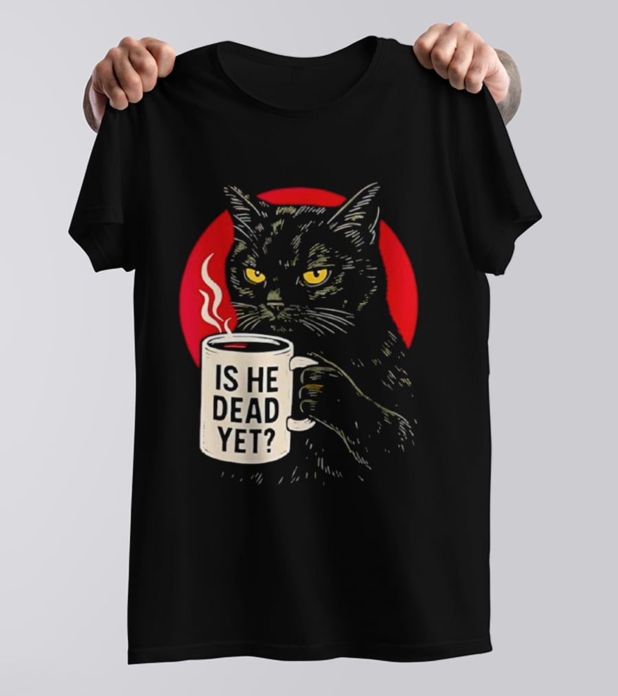Grumpy Feline Black Cat Coffee Is He Dead Yet T-Shirt