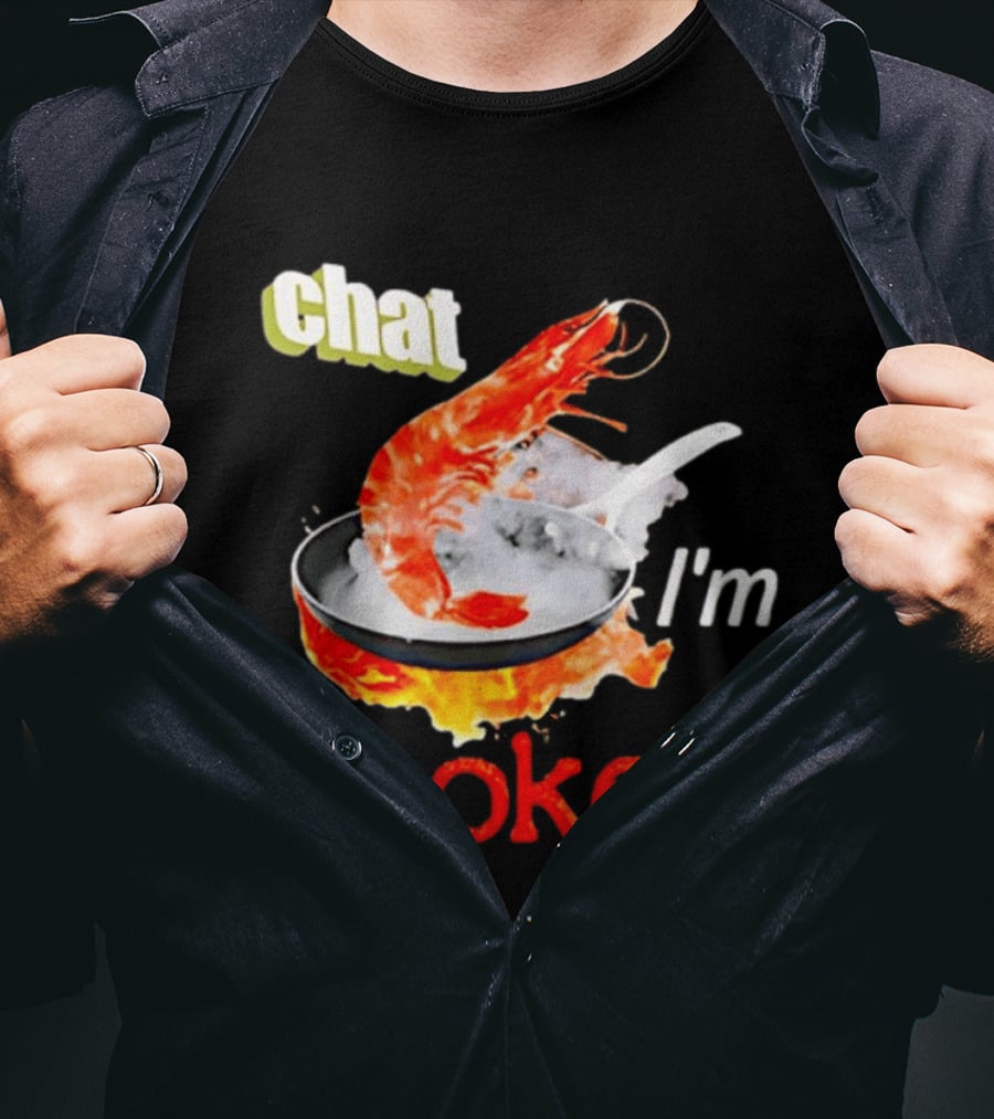 Chat I'm Cooked Shrimp Skillet Fire Humor T-Shirt