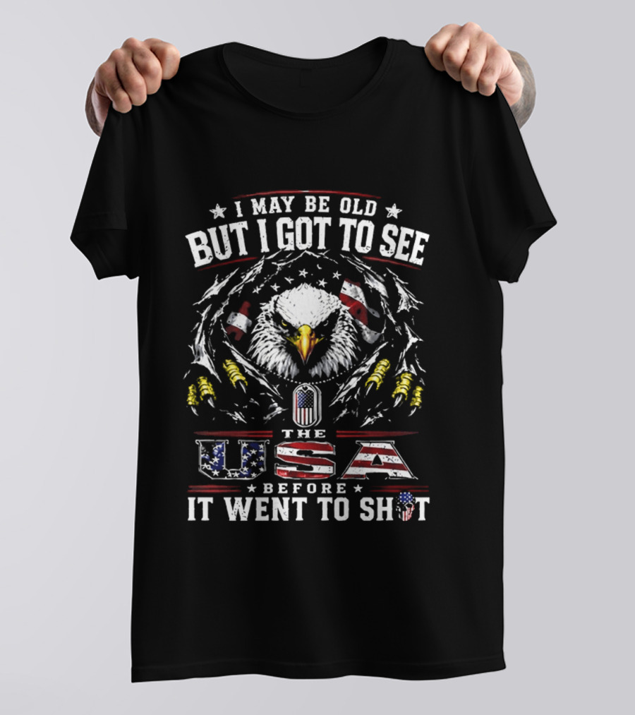Eagles I May Be Old But I Got To See The USA Before It Went To Shit T-Shirt