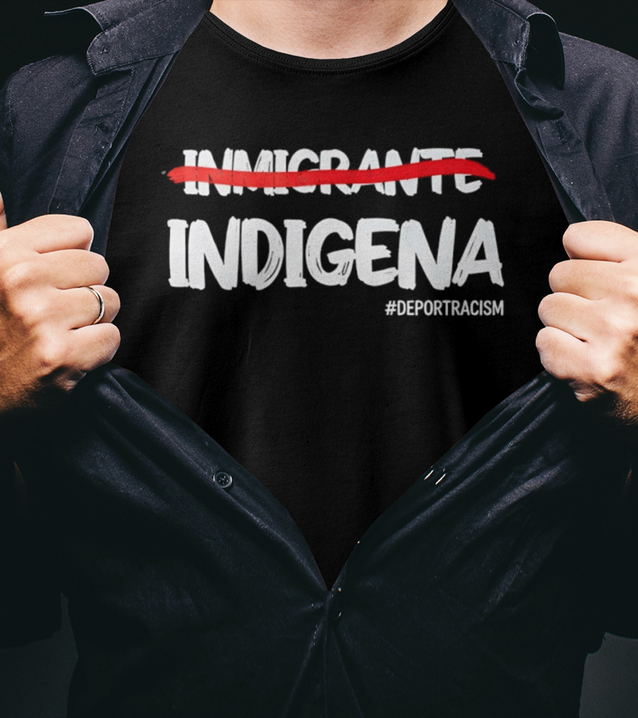 Inmigrante Indígena Deport Racism Hashtag Movement T-Shirt