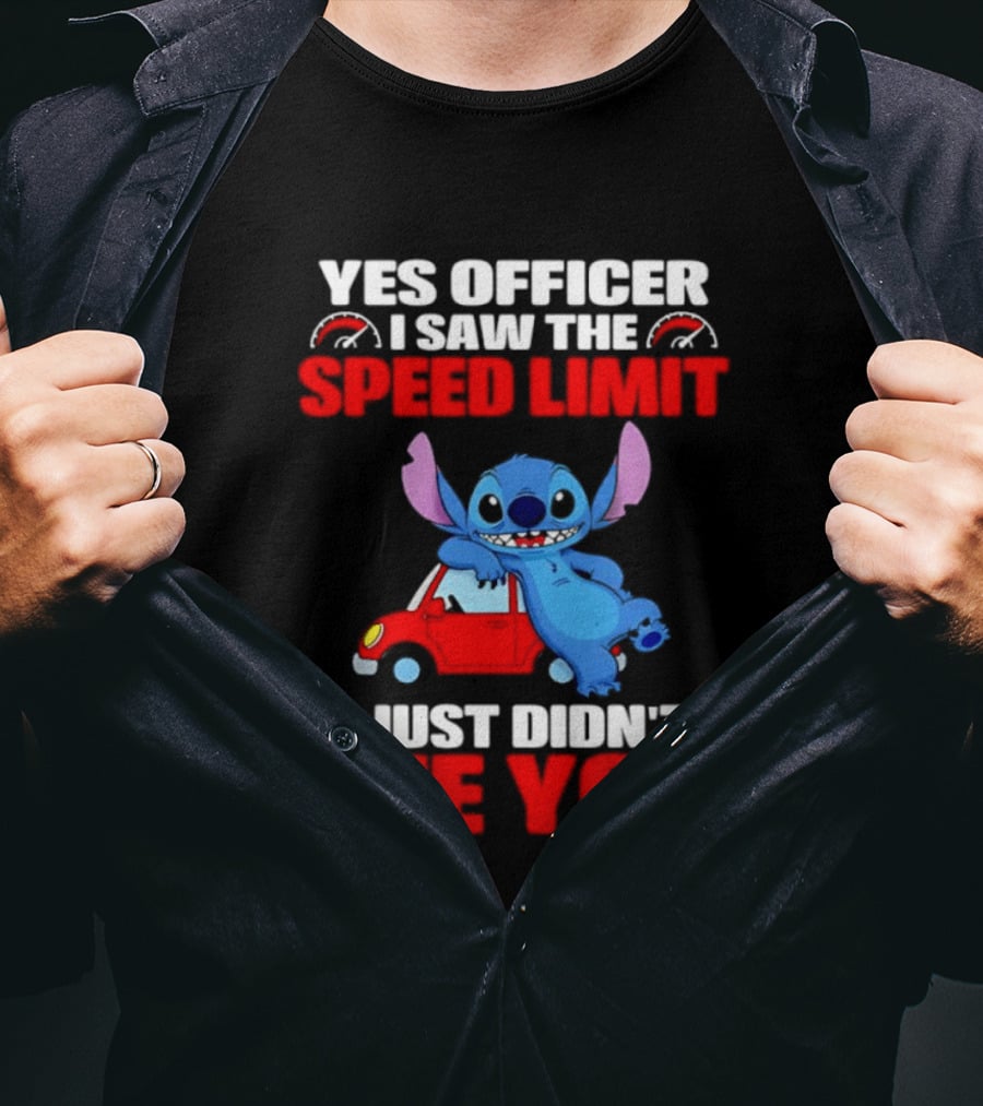 Yes Officer I Saw The Speed Limit Stitch Car Humor I Just Didn't See You T-Shirt