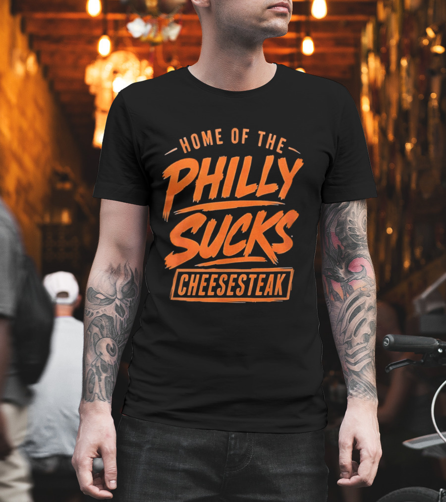 Home Of The Philly Sucks Cheesesteak T-Shirt