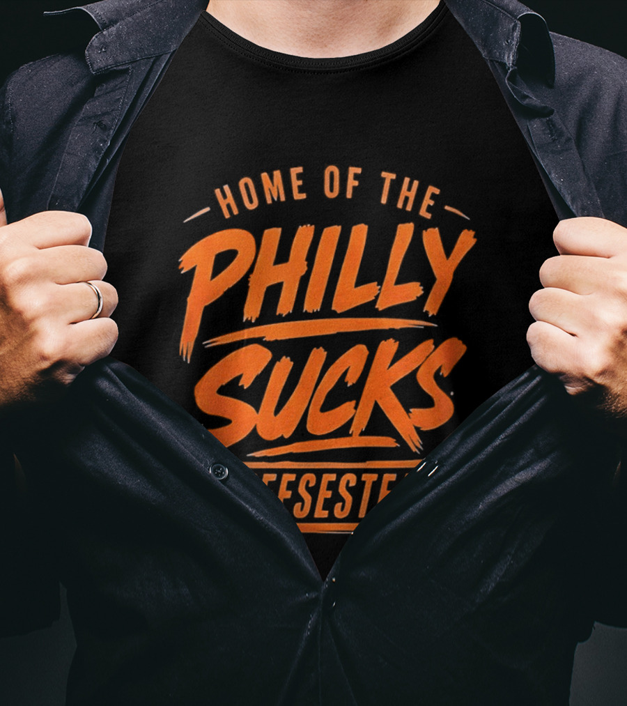 Home Of The Philly Sucks Cheesesteak T-Shirt