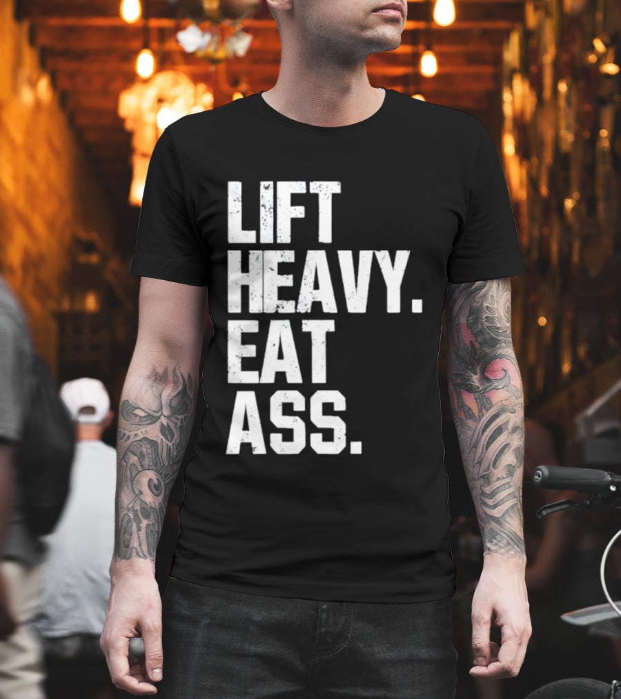Lift Heavy Eat Ass Bold Motivational T-Shirt