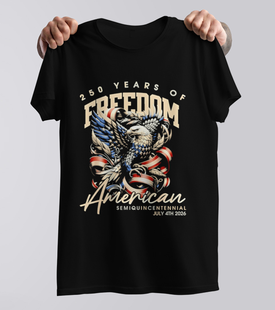 American Eagle 250 Years Of Freedom Semiquincentennial July 4th 2026 T-Shirt