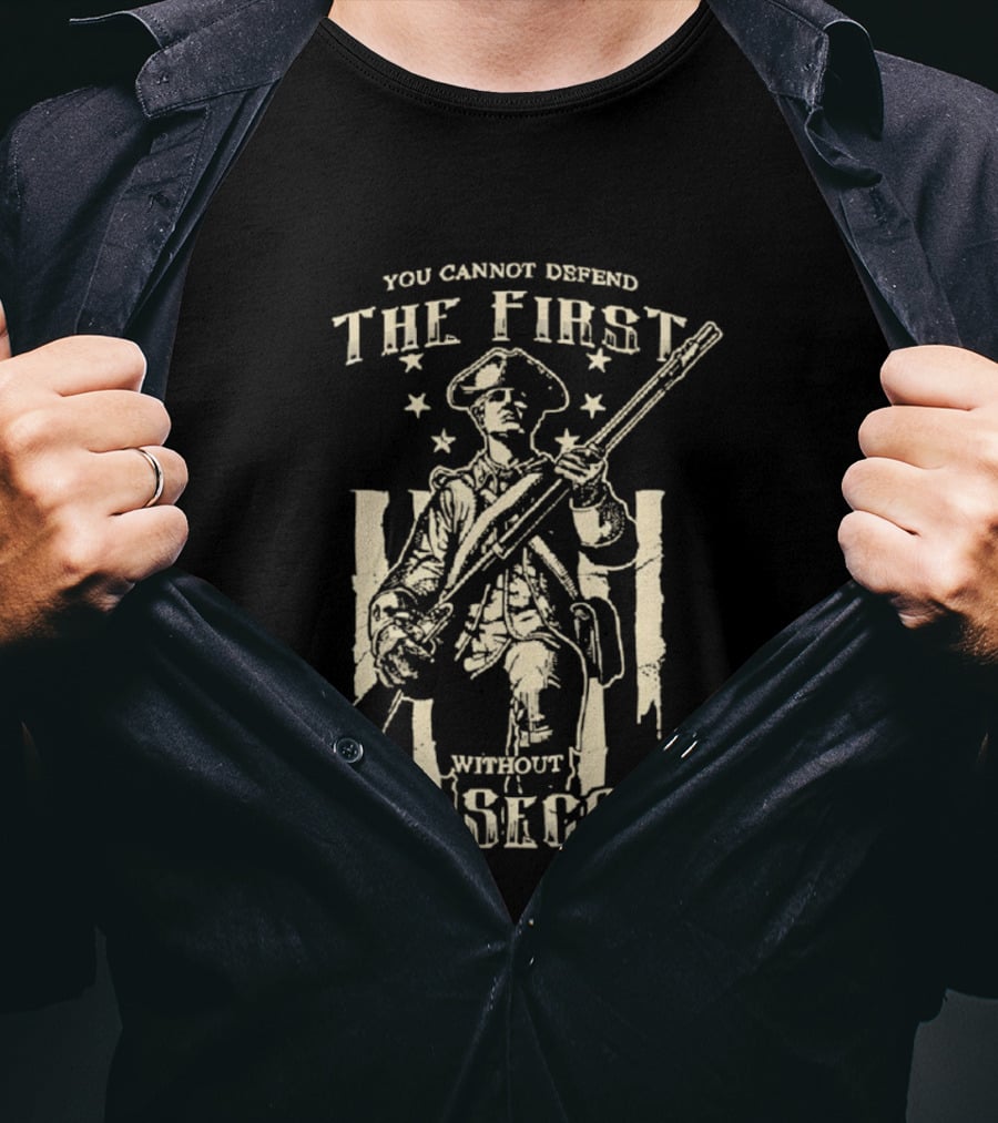 Minuteman Musket You Cannot Defend The First Without The Second Patriot T-Shirt