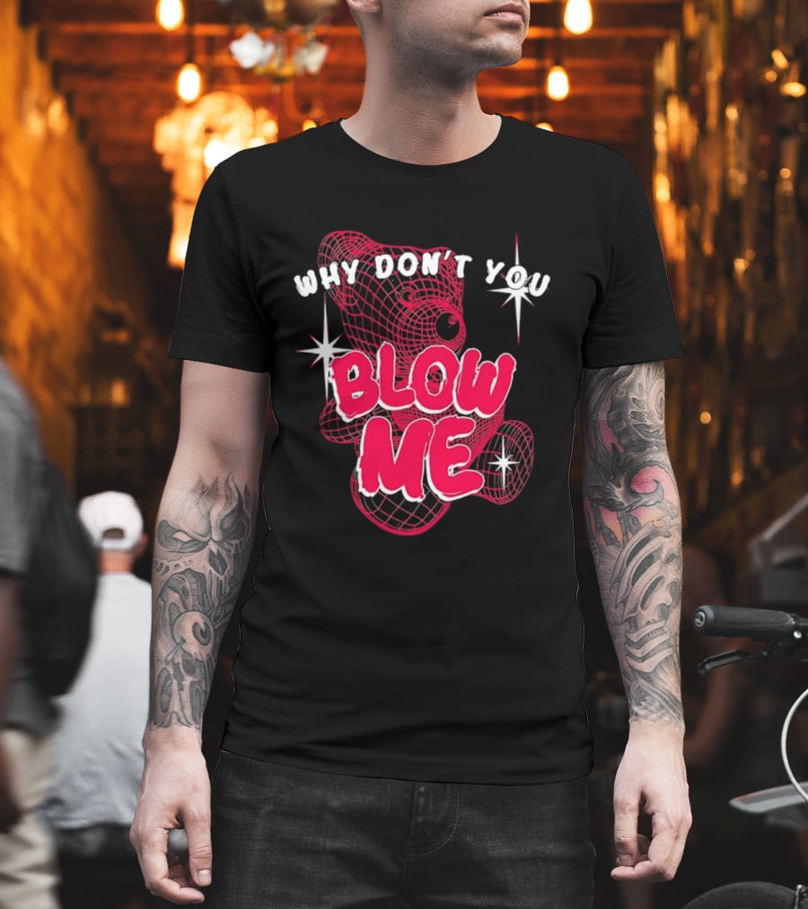 Why Don't You Blow Me Pink Wireframe Teddy Bear Bold Red Text Sparkling Star Accents T-Shirt