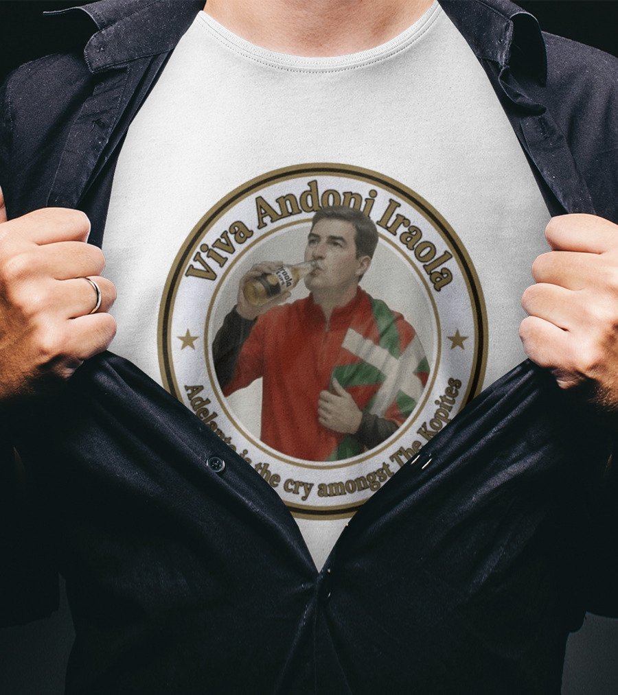 Viva Andoni Iraola Adelante Is The Cry Amongst The Kopites T-Shirt