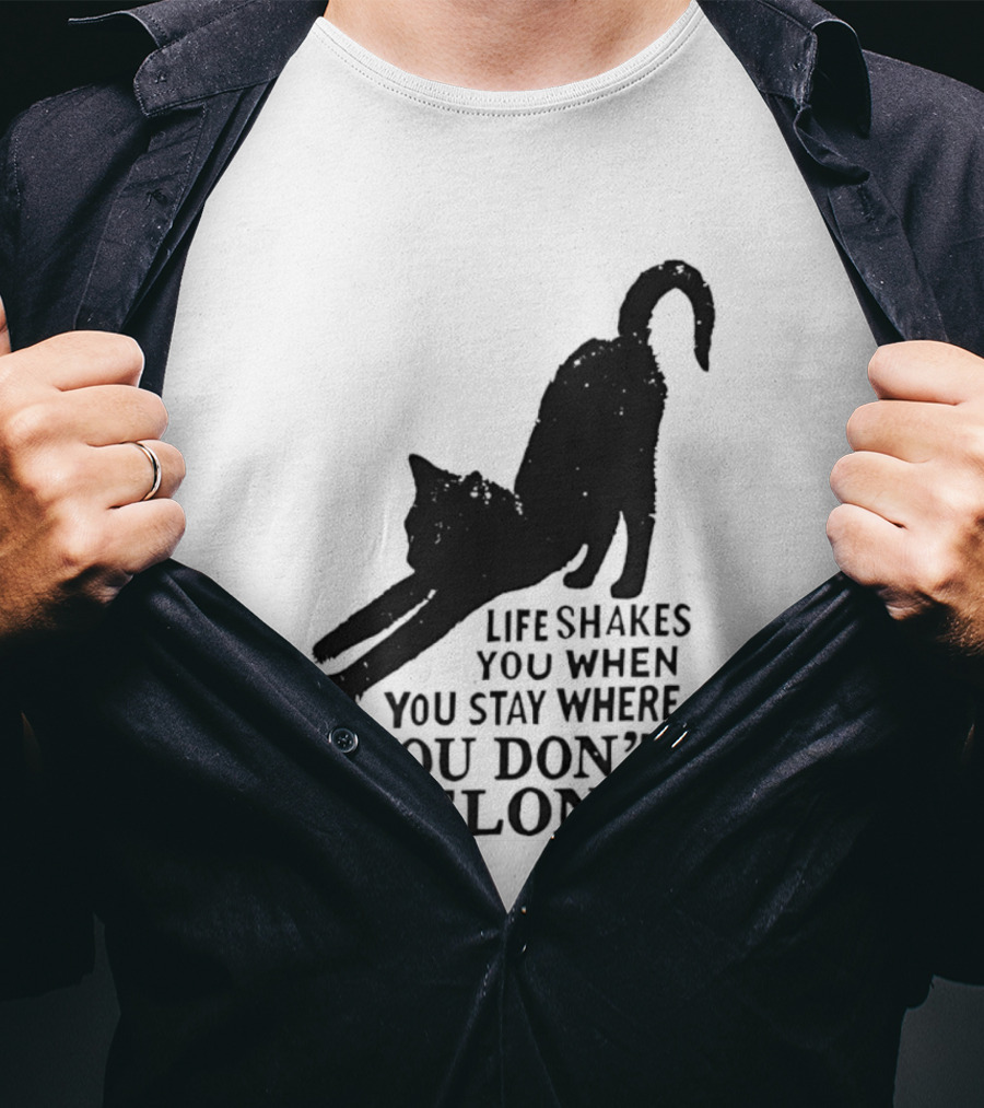 Life Shakes You When You Stay Where You Don't Belong Black Cat Kitten T-Shirt