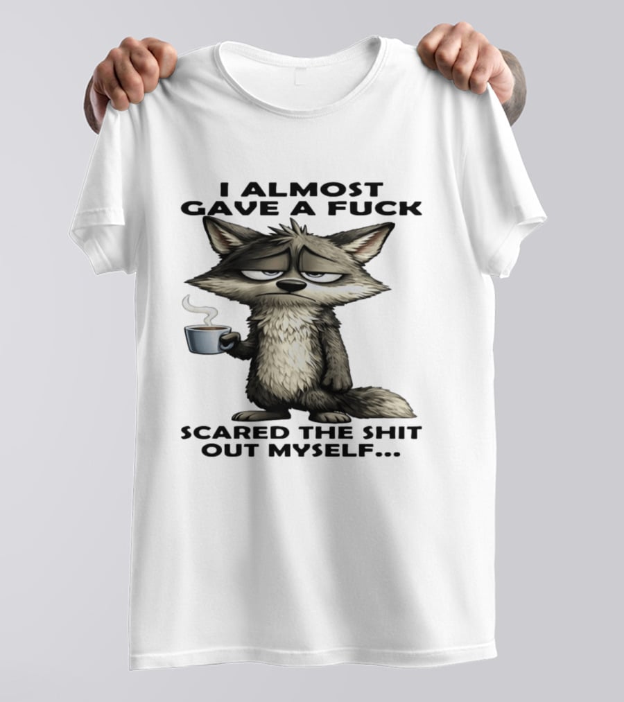 Sad Wolf Coffee I Almost Gave A Fuck Scared The Shit Out Myself T-Shirt