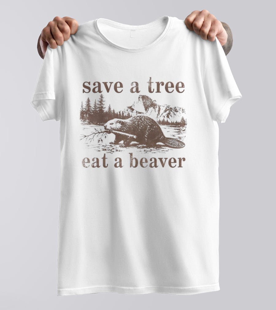 Save A Tree Eat A Beaver Nature Woodland Animal Mountain Landscape Forest T-Shirt