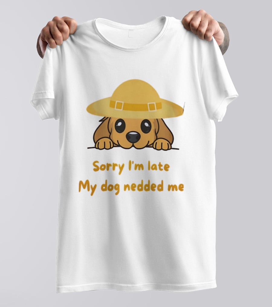 Sorry I'm Late My Dog Nedded Me Puppy Pet Lover Cartoon Animal T-Shirt