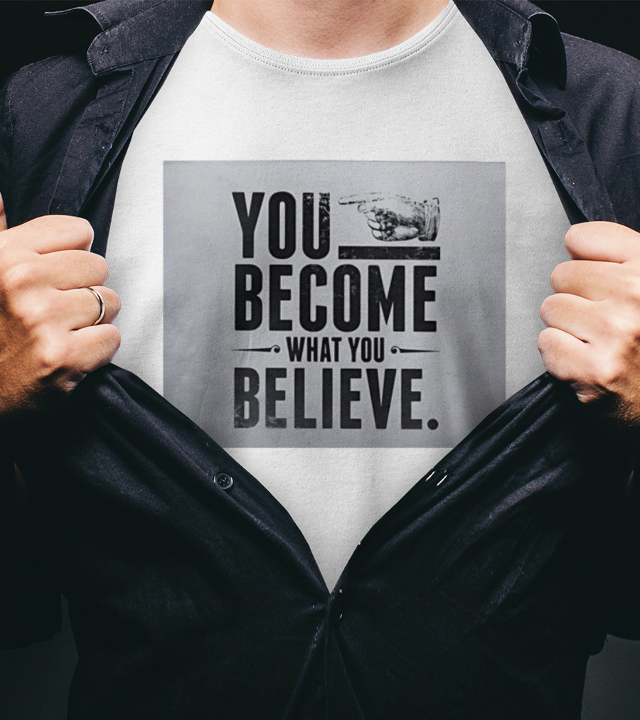 You Become What You Believe Motivational Pointing Hand T-Shirt