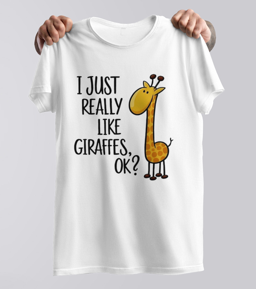 I Just Really Like Giraffes OK Playful Cartoon Giraffe T-Shirt