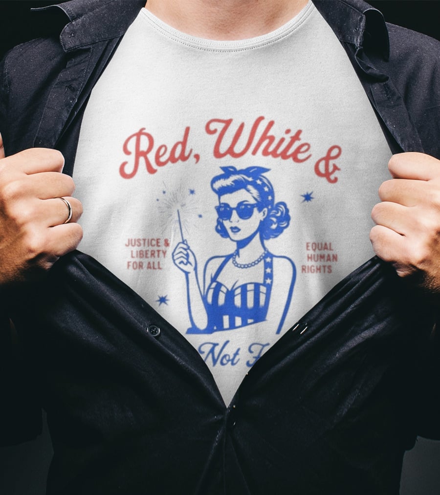 Red White And Really Not Feeling It America Equality Independence Day T-Shirt