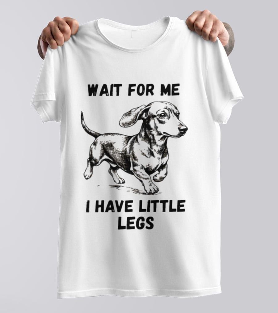 Wait For Me I Have Little Legs Dachshund Dog Puppy Pet T-Shirt