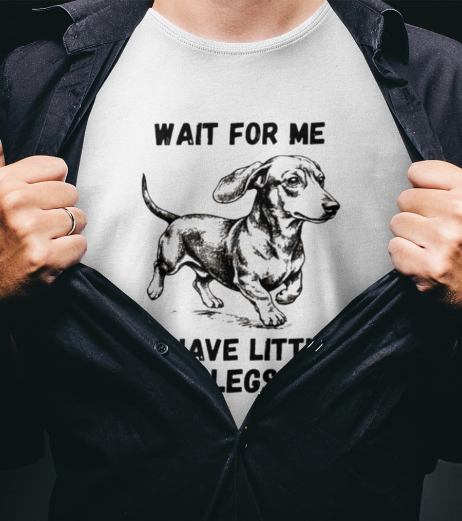 Wait For Me I Have Little Legs Dachshund Dog Puppy Pet T-Shirt