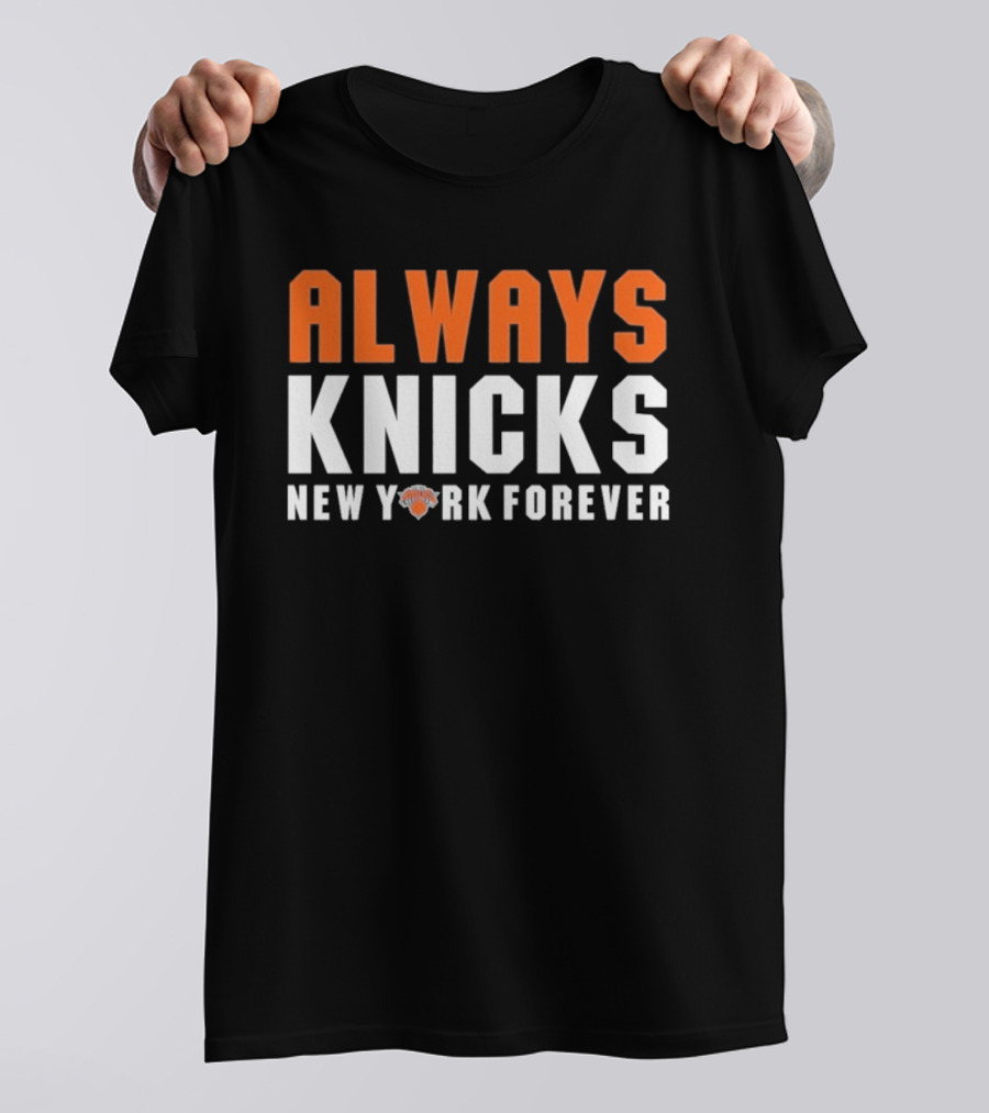 Always Knicks New York Forever Basketball Team Fan T-Shirt