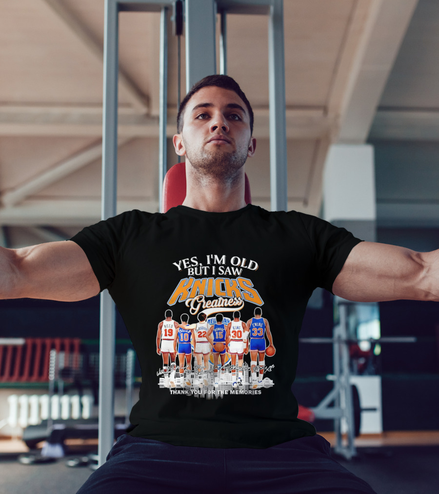 Yes I'm Old But I Saw Knicks Greatness Thank You For The Memories T-Shirt