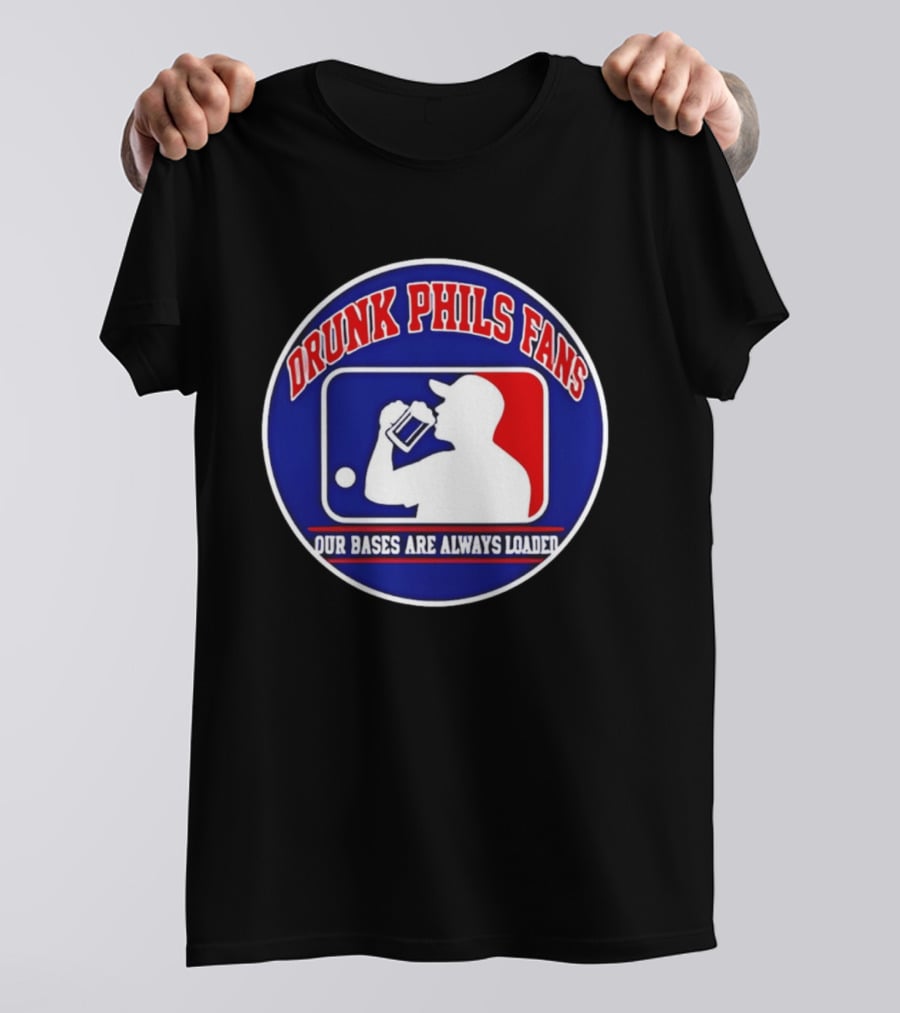 Drunk Phils Fans Our Bases Are Always Loaded Major League Baseball T-Shirt