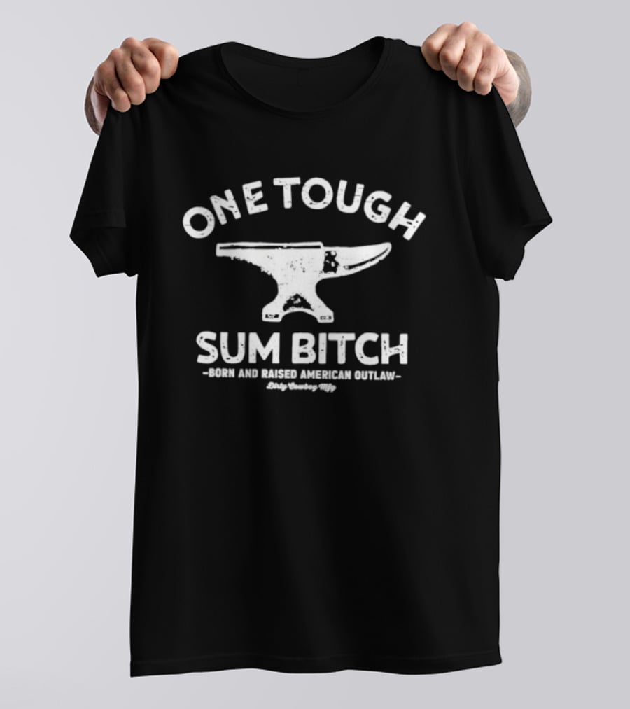 One Tough Sum Bitch Born And Raised American Outlaw Anvil T-Shirt