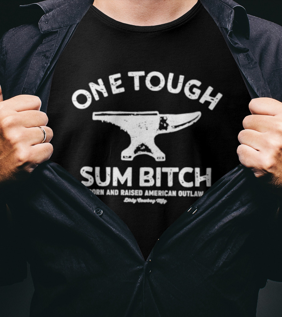 One Tough Sum Bitch Born And Raised American Outlaw Anvil T-Shirt