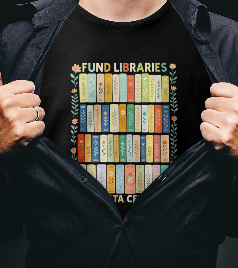 FUND LIBRARIES NOT DATA CENTERS Colorful Bookshelf Flower Border T-Shirt