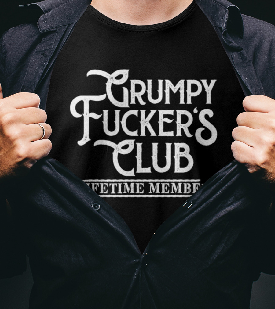 Grumpy Fucker's Club Lifetime Member T-Shirt