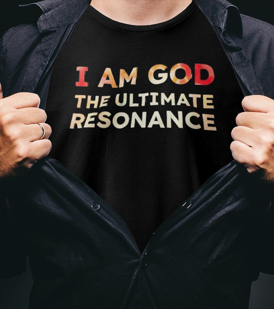 I Am God The Ultimate Resonance T-Shirt