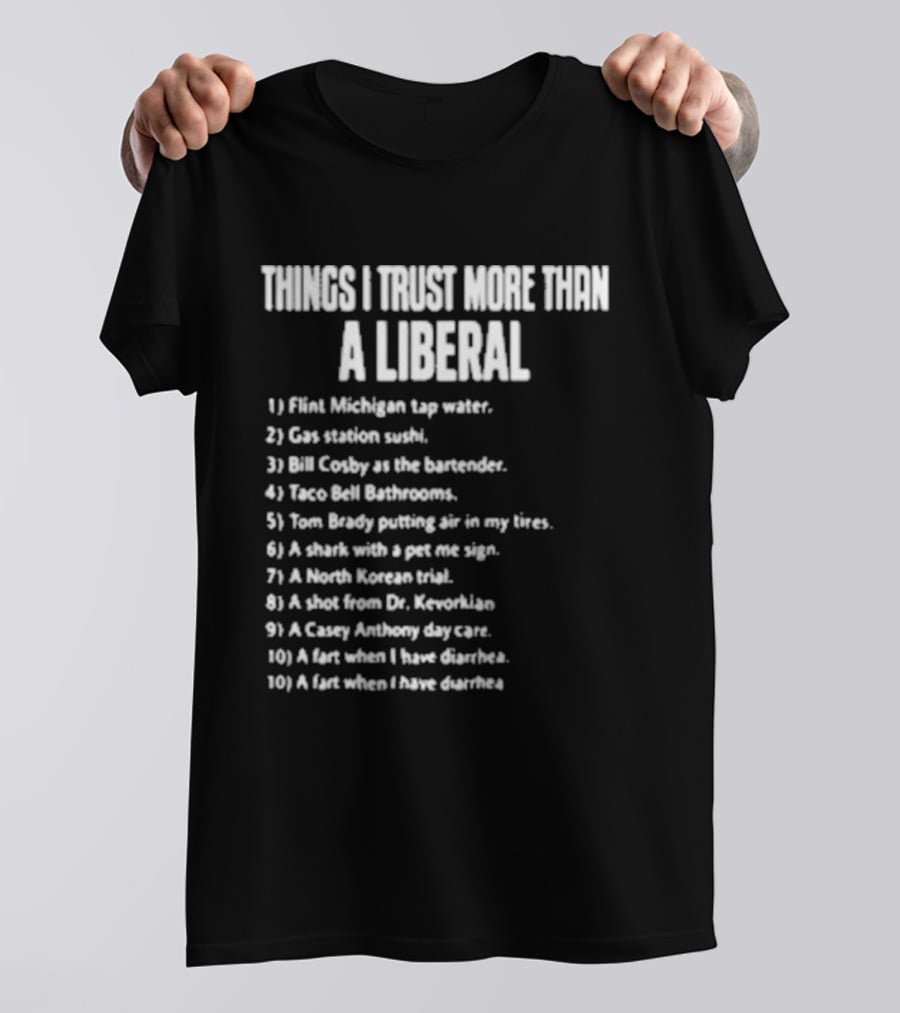 Things I Trust More Than A Liberal T-Shirt