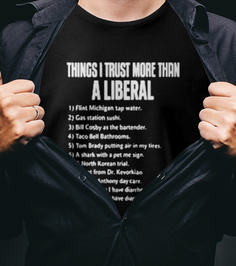 Things I Trust More Than A Liberal T-Shirt