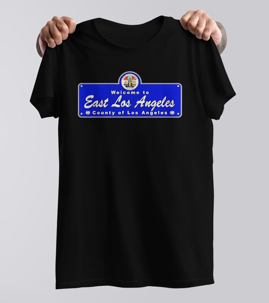 Welcome To East Los Angeles County Of Los Angeles California Sign T-Shirt