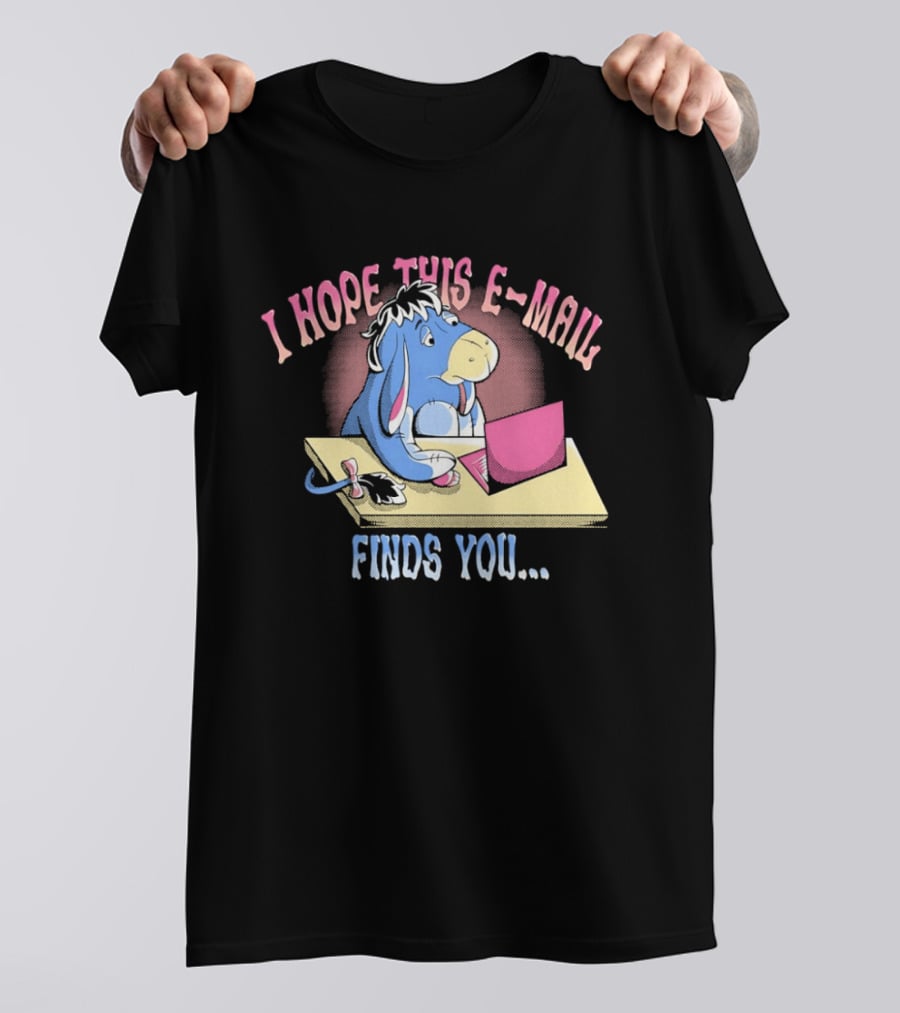 Eeyore I Hope This E Mail Finds You Playful Cartoon Character Working On Laptop T-Shirt