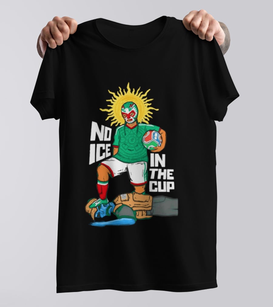 Mexican Luchador No Ice In The Cup Soccer 2018 Sun Mask Footballer T-Shirt