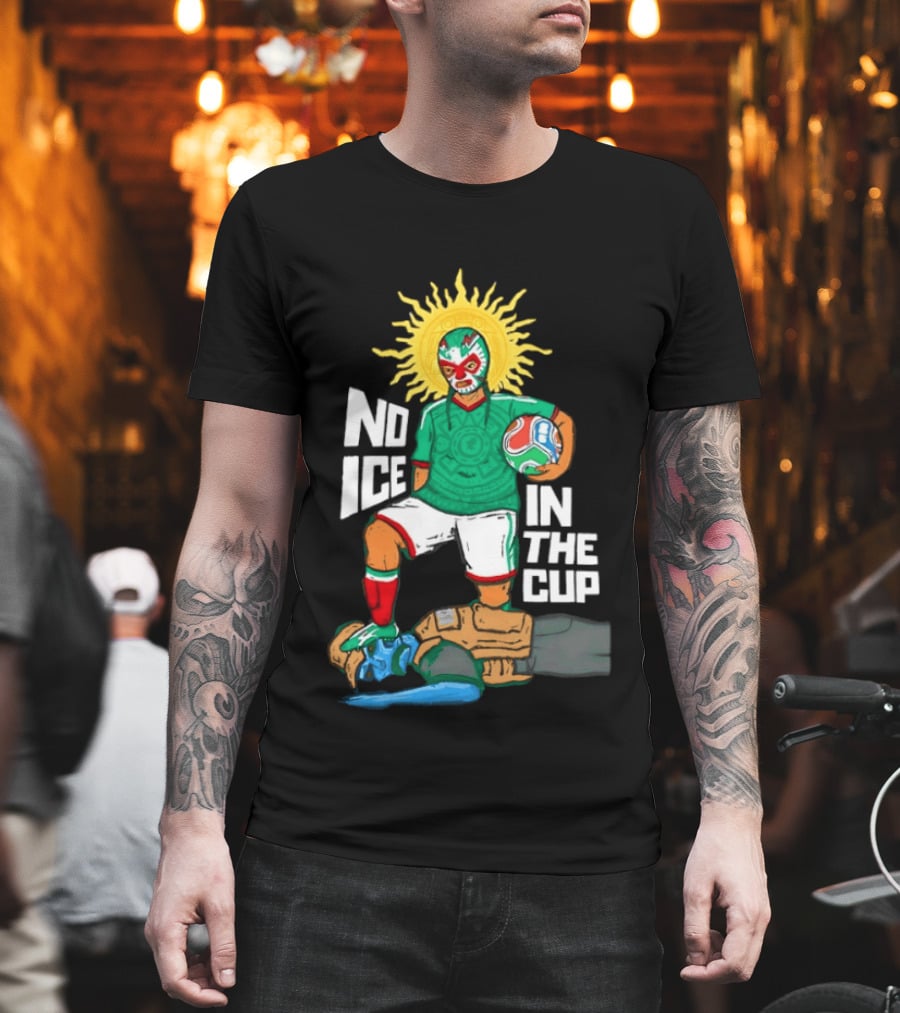 Mexican Luchador No Ice In The Cup Soccer 2018 Sun Mask Footballer T-Shirt