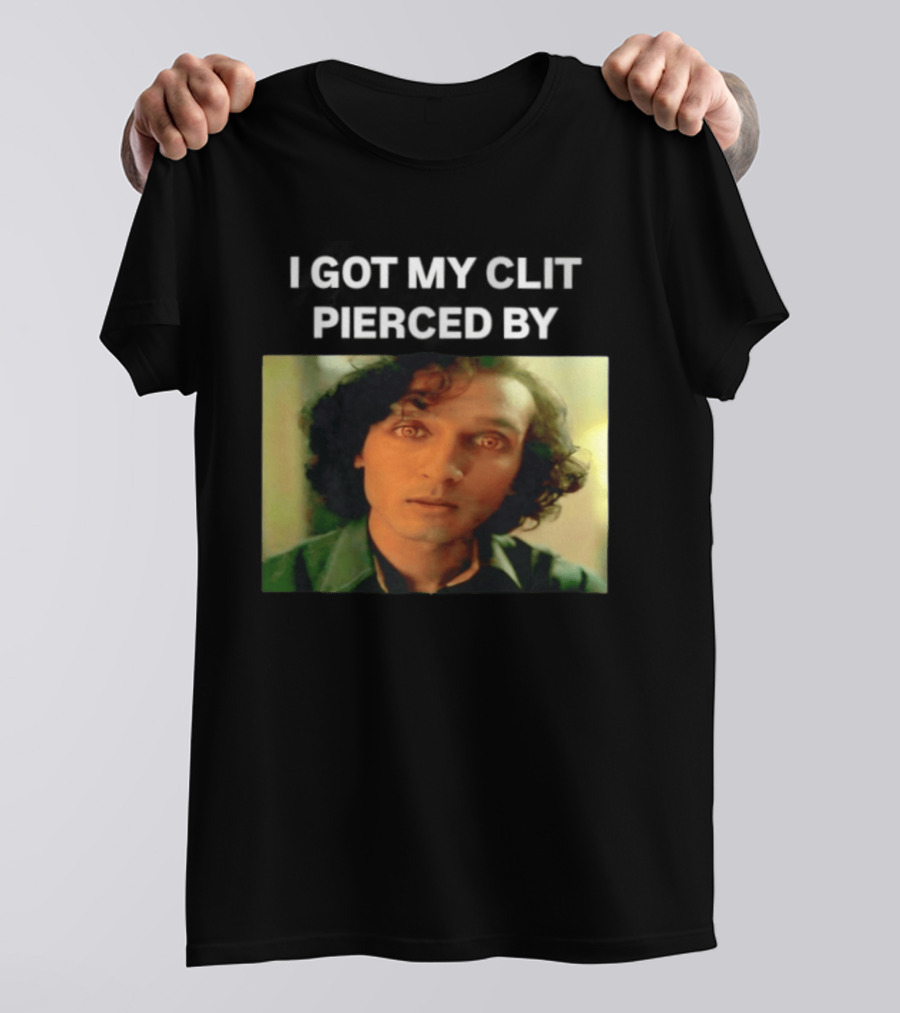 I Got My Clit Pierced By Armand T-Shirt