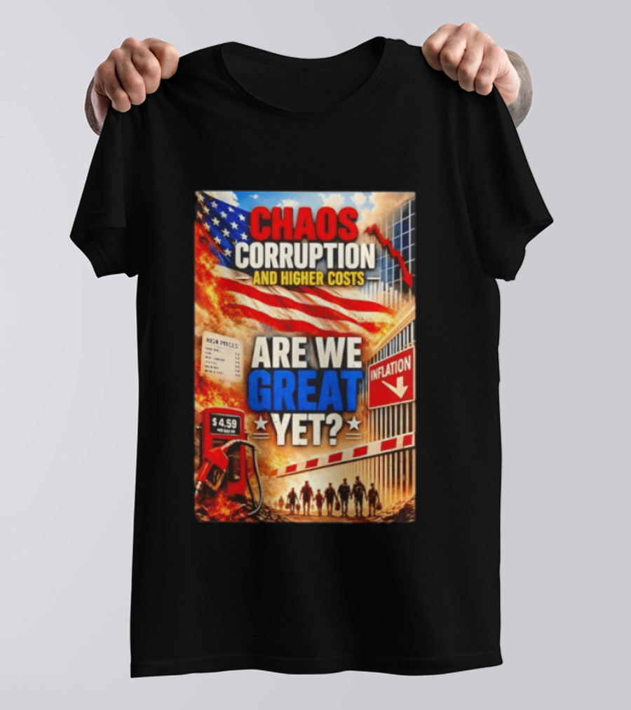 Chaos Corruption And Higher Costs Are We Great Yet Inflation American Flag Symbolism T-Shirt