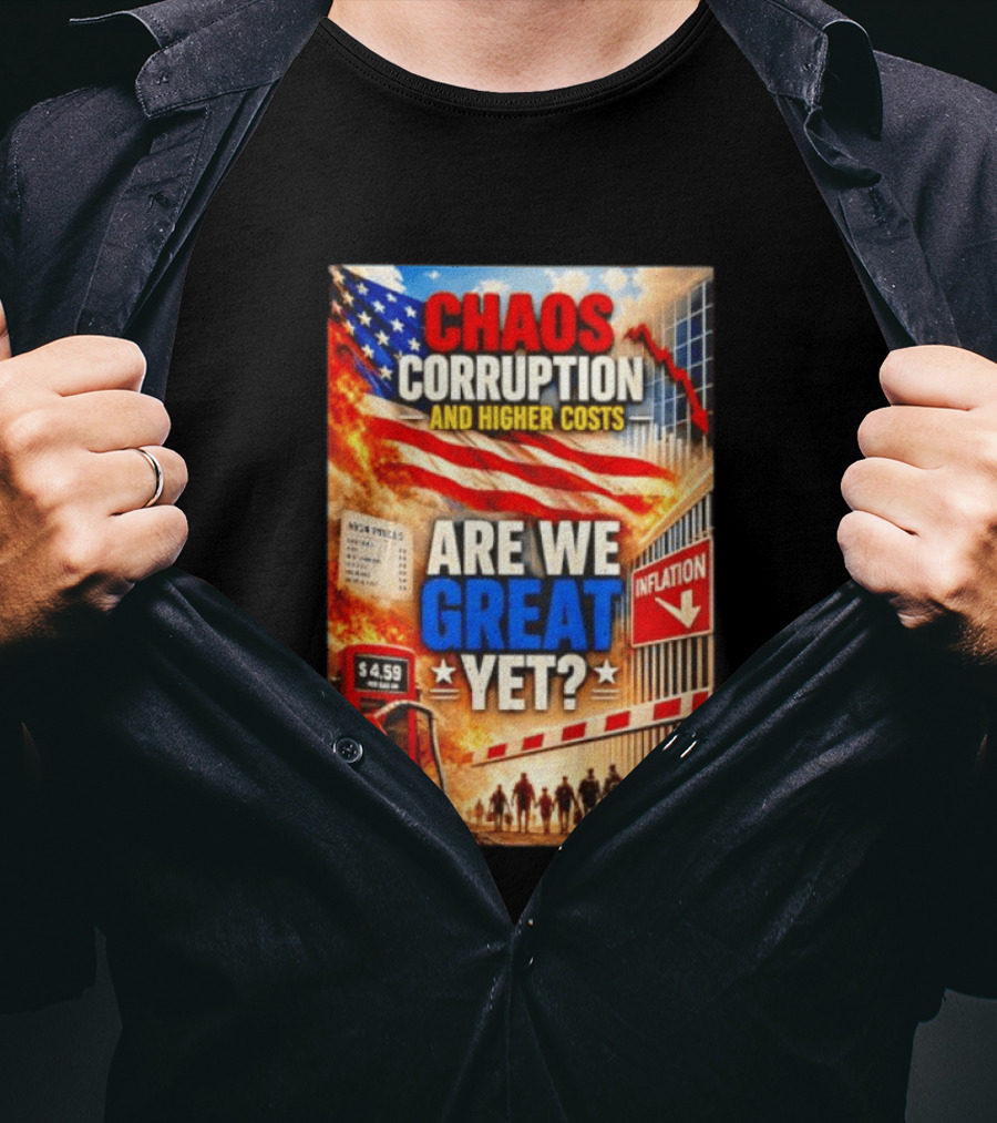 Chaos Corruption And Higher Costs Are We Great Yet Inflation American Flag Symbolism T-Shirt