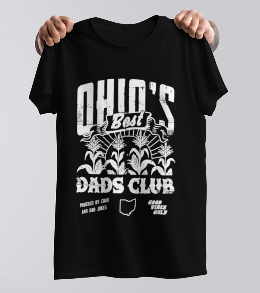 Ohio's Best Dads Club Powered By Corn And Dad Jokes Good Vibes Only T-Shirt