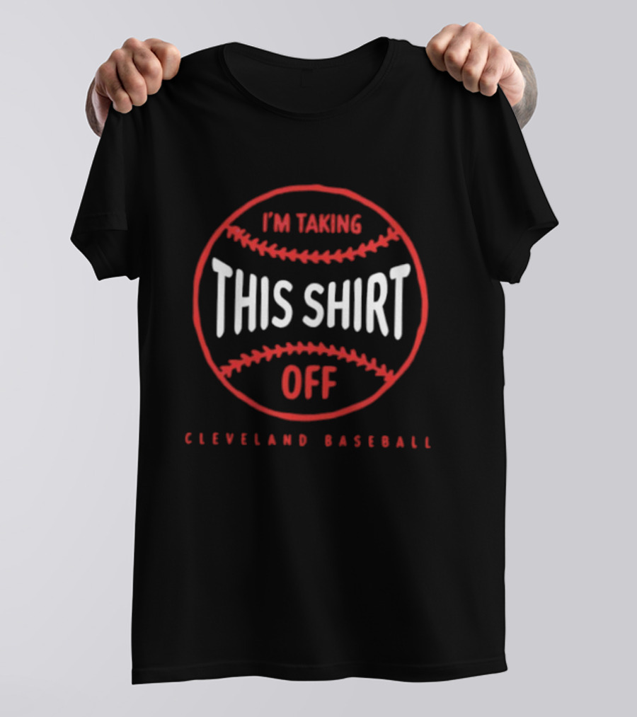 I'm Taking This Off Cleveland Baseball T-Shirt