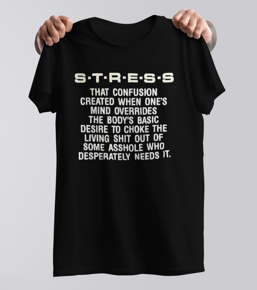 Stress Confusion Overrides Desire To Choke Living Out Asshole T-Shirt