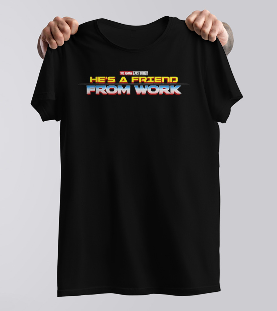 We Know Each Other He's A Friend From Work Thor Ragnarok T-Shirt